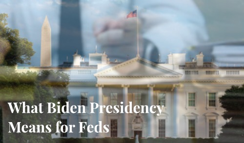 Biden Presidency, what it means for Federal Benefits